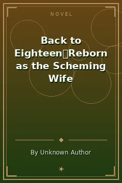 Back to Eighteen：Reborn as the Scheming Wife