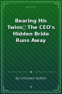 Bearing His Twins： The CEO's Hidden Bride Runs Away