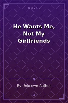 He Wants Me, Not My Girlfriends