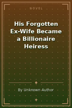 His Forgotten Ex-Wife Became a Billionaire Heiress
