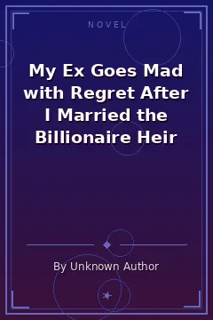 My Ex Goes Mad with Regret After I Married the Billionaire Heir