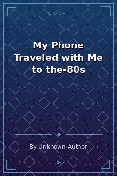 My Phone Traveled with Me to the-80s