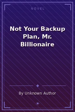 Not Your Backup Plan, Mr. Billionaire