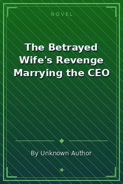 The Betrayed Wife's Revenge Marrying the CEO