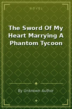 The Sword Of My Heart Marrying A Phantom Tycoon